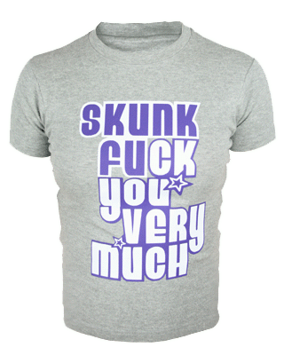 Skunk fuck you very much Top